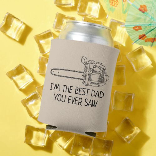 Best Dad You Ever Saw Funny Can Cooler