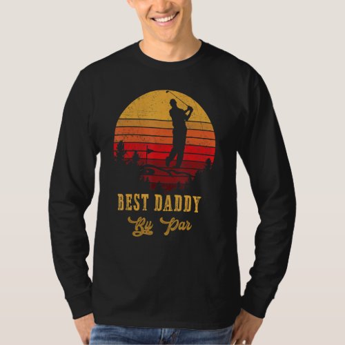 Best Daddy By Par Fathers Day Golf Golfing 3 T_Shirt