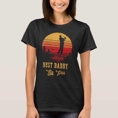 Best Daddy By Par Fathers Day Golf Golfing T_Shirt