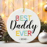 Best Daddy Ever Christmas Photo Ceramic Ornament<br><div class="desc">A cute christmas ornament for a great dad featuring the text "best daddy ever",  and the date. Plus a photo on the reverse for you to customize with your own to make this an extra special dad gift.</div>