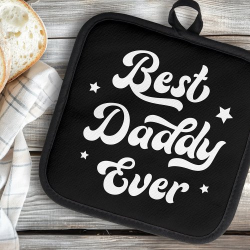 Best daddy ever dad fathers day black white pot holder