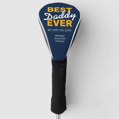 Best Daddy Ever | Happy Father's Day Golf Head Cover - Happy fathers day golf head cover featuring the text "best daddy ever", a personalized message, and your kids names.