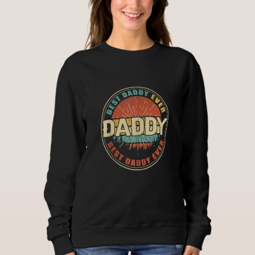 Best Daddy Ever Vintage Retro Funny Dad Grandpa Fa Sweatshirt