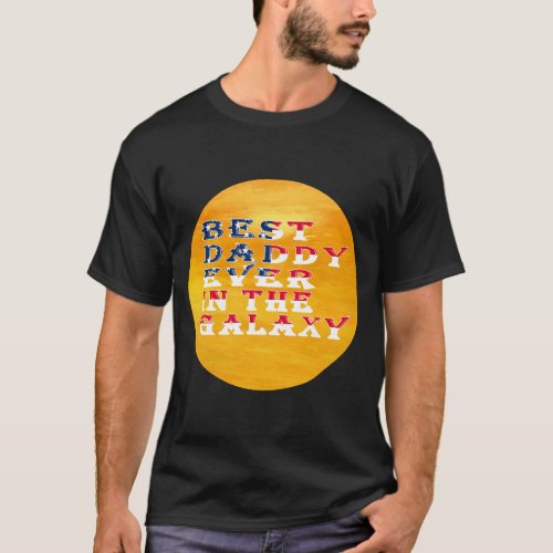 Best daddy in the galaxy happy fathers day T_Shirt