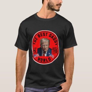 Best Daddy In The World Funny Trump  T-Shirt