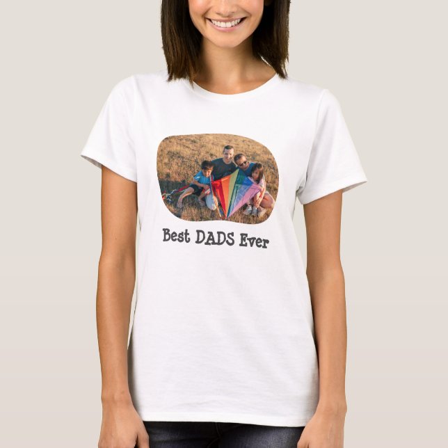 Best DADS Ever LGBTQ upload your horizontal photo T-Shirt (Front)
