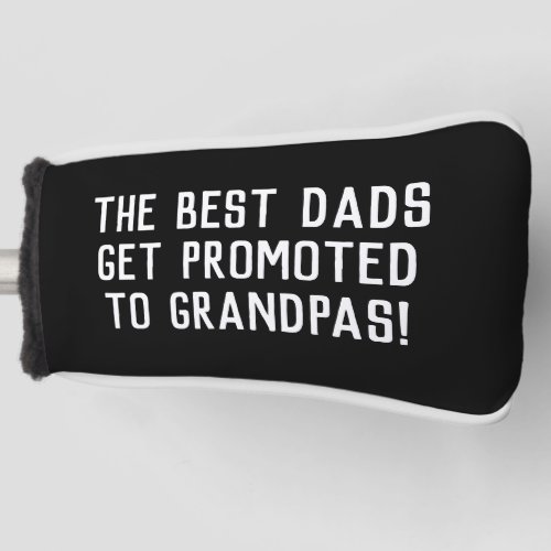 Best Dads Get Promoted Fathers Day  Golf Head Cover