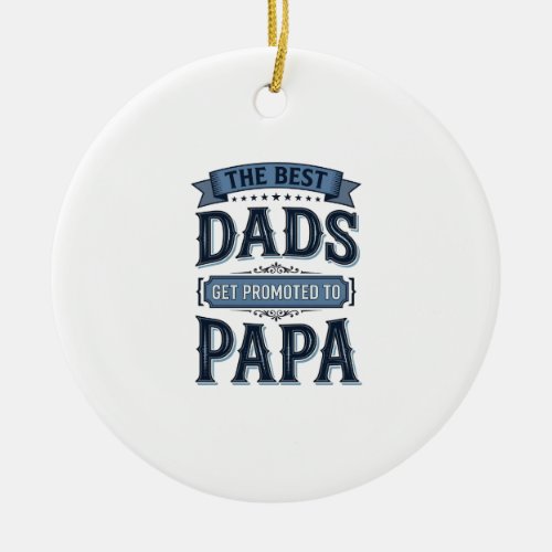 Best Dads Get Promoted to Papa Vintage Shirt Desig Ceramic Ornament