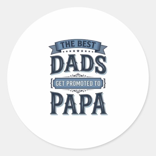 Best Dads Get Promoted to Papa Vintage Shirt Desig Classic Round Sticker