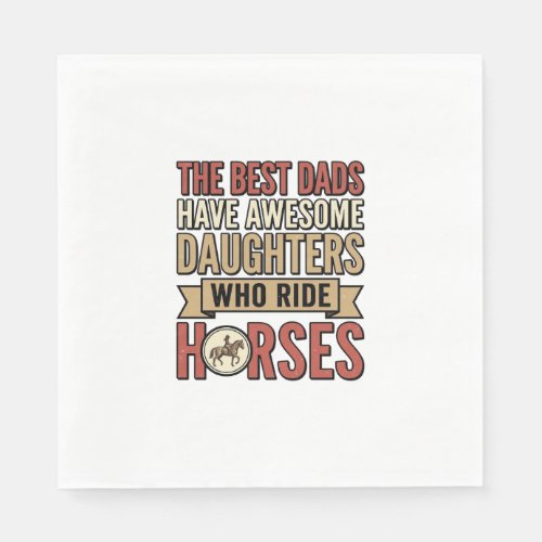 Best Dads Have Awesome Daughters Who Ride Horses_1 Napkins