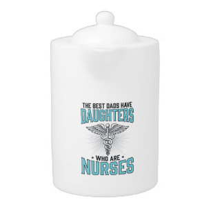 Best Dads Have Daughters Who Are Nurses Shirt Desi Teapot