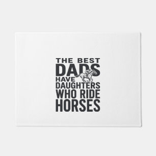 Best Dads Have Daughters Who Ride Horses Shirt Des Doormat
