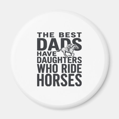Best Dads Have Daughters Who Ride Horses Shirt Des Magnet
