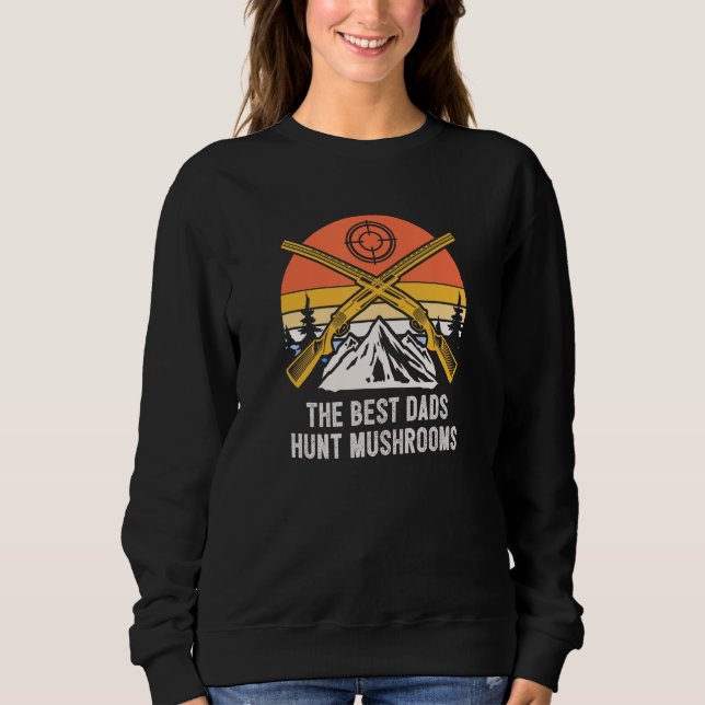 Best Dads Hunt Mushrooms Fathers Day Mushroom Hunt Sweatshirt (Front)