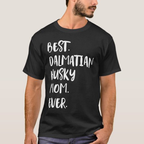 Best Dalmatian Husky Mom Ever T_Shirt