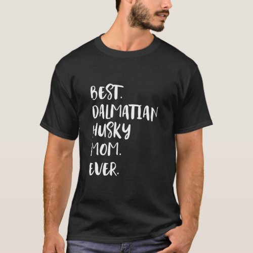 Best Dalmatian Husky Mom Ever  T_Shirt