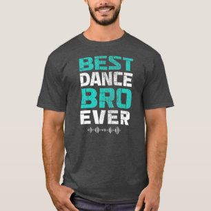 Best Dance Bro Ever Funny Brother Dancing Dance T-Shirt