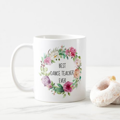 Best Dance Teacher Ever Floral Wreath Thank You Coffee Mug