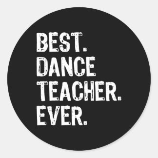 Best Dance Teacher Ever Funny Gift Christmas For M Classic Round Sticker