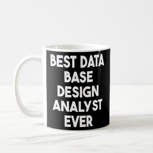 Best Data Base Analyst Ever  Coffee Mug