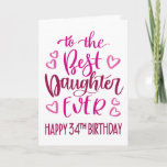 Best Daughter Ever 34 Birthday Typography in Pink Card<br><div class="desc">Simple but bold typography in pink tones to wish your Best Daughter EVER a Happy 34th Birthday. © Ness Nordberg</div>