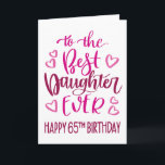 Best Daughter Ever 65 Birthday Typography in Pink Card<br><div class="desc">Simple but bold typography in pink tones to wish your Best Daughter EVER a Happy 65th Birthday. © Ness Nordberg</div>