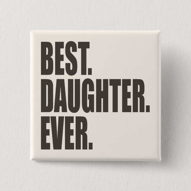 Best. Daughter. Ever. Pinback Button (Front)