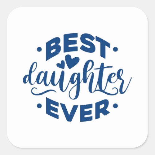 Best Daughter Ever Square Sticker
