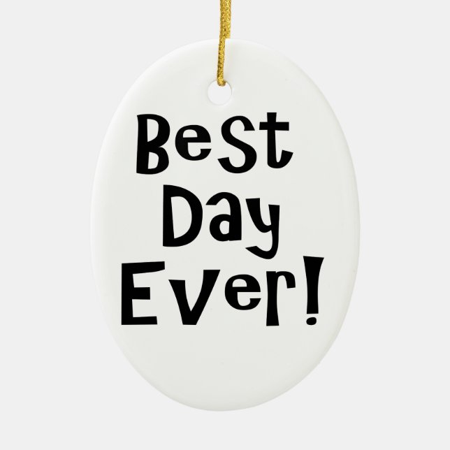 Best Day Ever! Ceramic Ornament (Front)