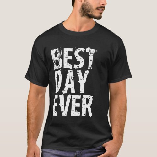 Best Day Ever Funny Sayings Event T Shirt Cute Gif