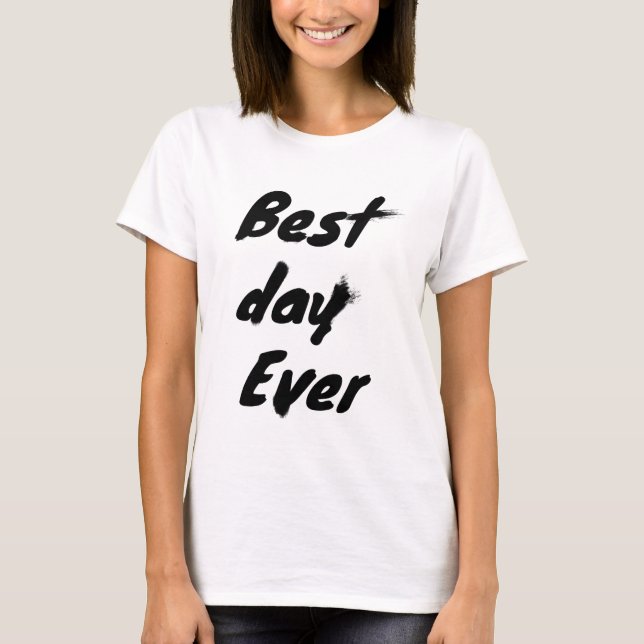 Best Day Ever in black T-Shirt (Front)