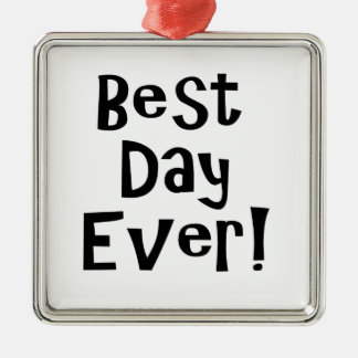 Best Day Ever! Metal Ornament
