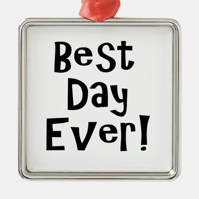 Best Day Ever! Metal Ornament (Front)