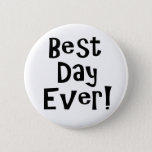 Best Day Ever! Pinback Button at Zazzle