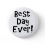 Best Day Ever! Pinback Button