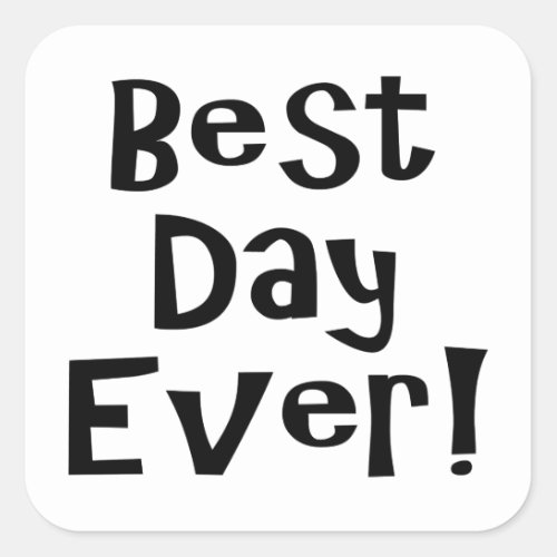 Best Day Ever Square Sticker