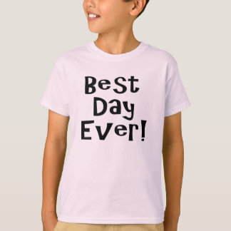 Best Day Ever! T-Shirt