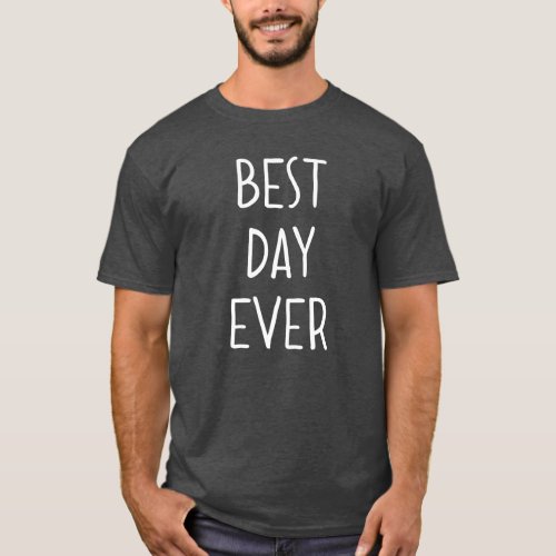 Best Day Ever T_Shirt
