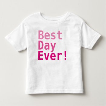 Best Day Ever! Toddler Fine Jersey T-shirt by Danialy at Zazzle