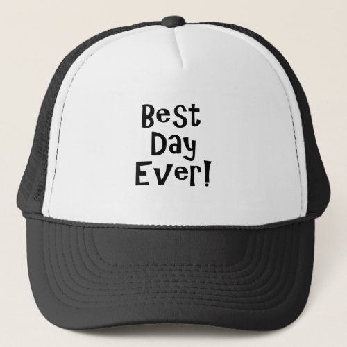 Best Day Ever Trucker Hat