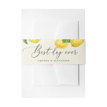 Best Day Ever. Watercolor Citrus Lemon Wedding Invitation Belly Band by RemioniArt at Zazzle