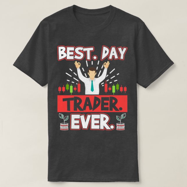 Best Day Trader Ever Stocks Forex Trading 1 T-Shirt (Design Front)