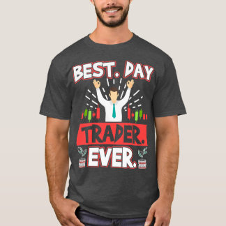 Best Day Trader Ever Stocks Forex Trading 1 T-Shirt
