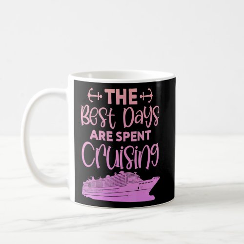 Best Days Are Spent Cruising Cruise Vacation Trave Coffee Mug