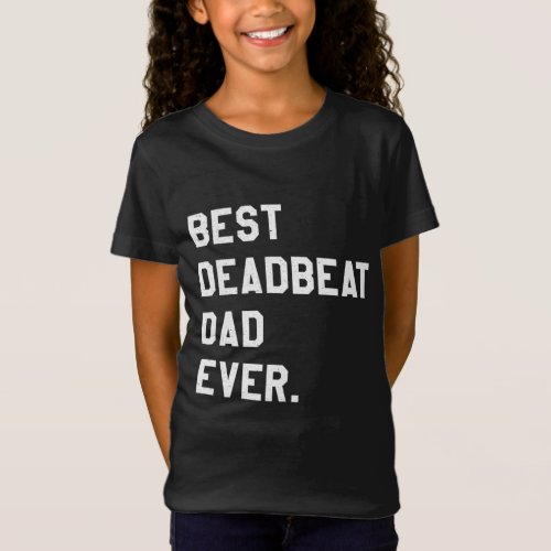 Best Deadbeat Dad Ever Novelty Gag Joke Father T_Shirt