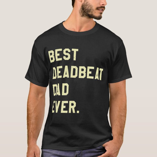Best Deadbeat Dad Ever, Novelty Gag Joke Father 	 T-Shirt (Front)