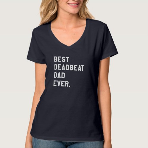 Best Deadbeat Dad Ever Novelty Gag Joke Father T_Shirt