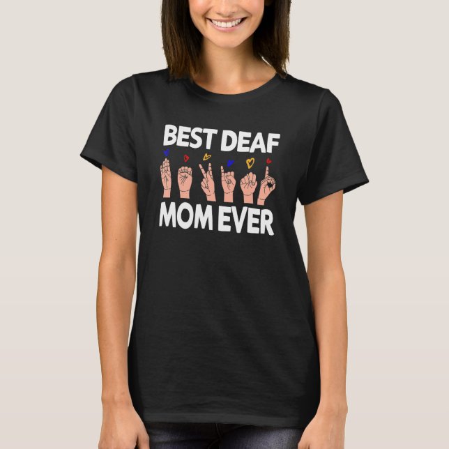 Best Deaf Mom Ever  Sign language ASL Deaf Pride T-Shirt (Front)
