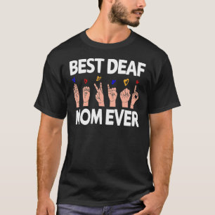 Best Deaf Mom Ever Sign language ASL Deaf Pride T-Shirt