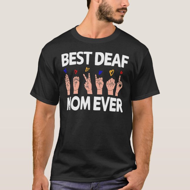 Best Deaf Mom Ever  Sign language ASL Deaf Pride T-Shirt (Front)